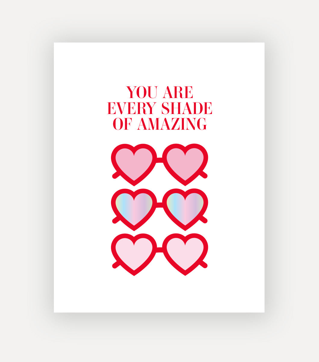 Greeting Card with heart shaped sunglasses with holographic foil accents and a sentiment that reads "you are every shade of amazing"