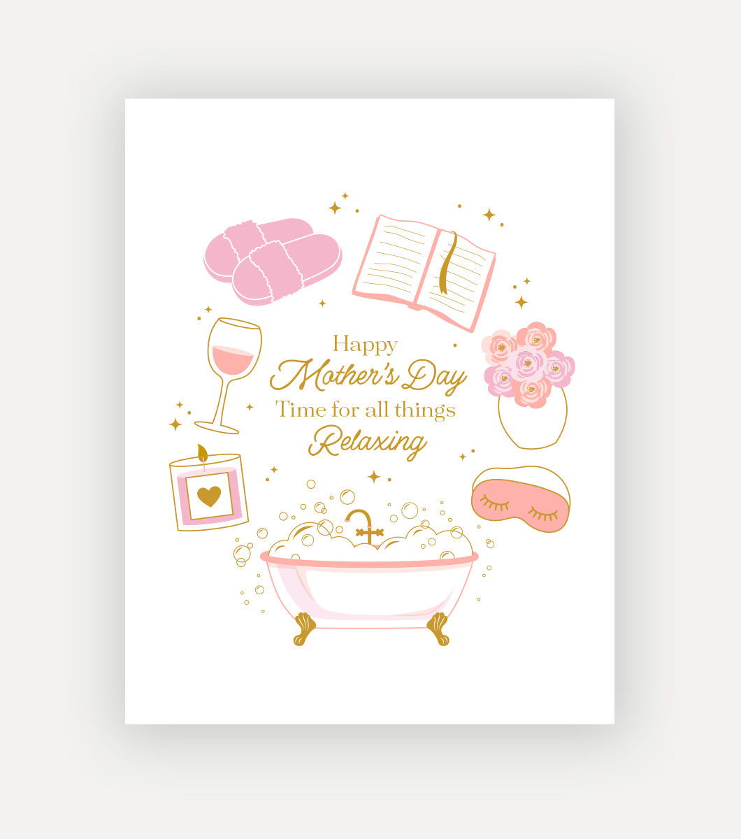 Greeting card taht says "happy mothers day, time for all things relaxing" around the message is a bubble bath with an open book, wine, candles, flowers and fluffy slippers and eyemask