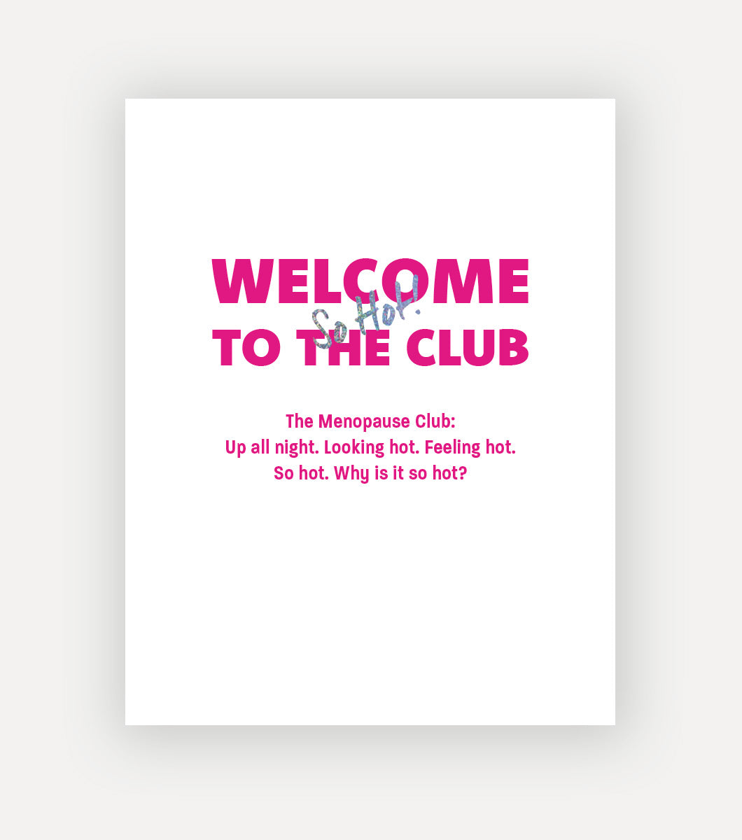 sassy greeting card celebrating women and menopause the sentiment on the front says "Welcome to the club, the menopause club: up all night. looking hot, feeling hot, so hot, why is it so hot?" in magenta ink, with "So hot" layered over it in a glitter foil